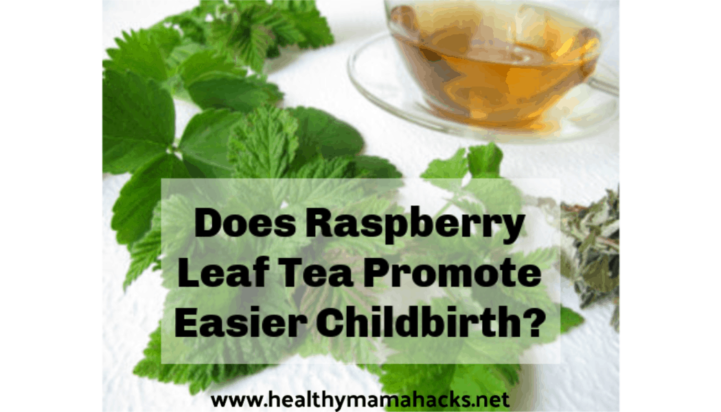 Raspberry Leaf Tea Benefits Healthy Mama Hacks
