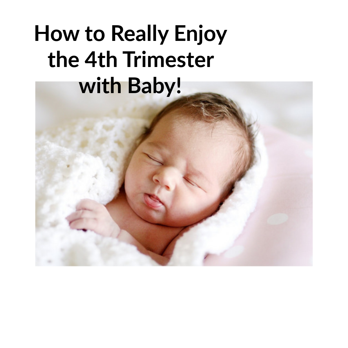 How to Enjoy the Fourth Trimester